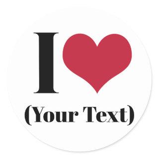 I Heart (Add Your Own Custom Text) Template Classic Round Sticker