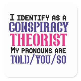 I identify as a conspiracy theorist pronouns are square sticker