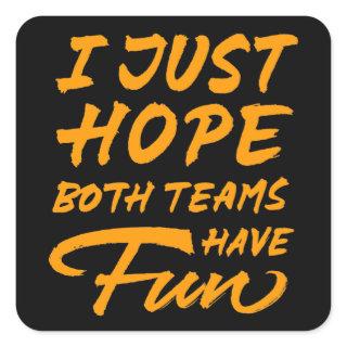 I Just Hope Both Teams Have Fun Square Sticker