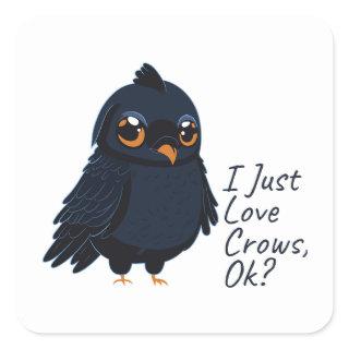 I Just Love Crows, Ok Funny Raven Crow Lover Square Sticker