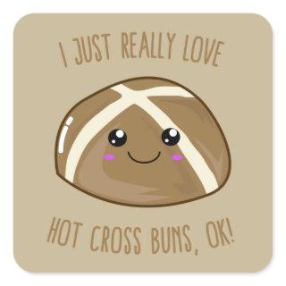 I Just Really Love Hot Cross Buns, OK! Kawaii T-Sh Square Sticker