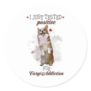 I Just Tested Positive For Corgi Addiction Dogs Classic Round Sticker