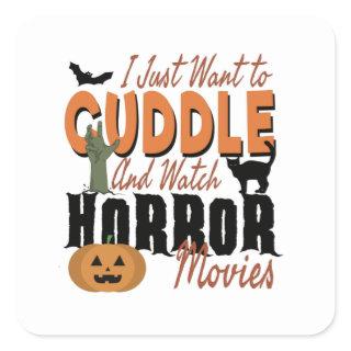 I just want to Cuddle and watch Horror movies Square Sticker