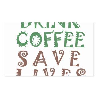 I Just want to drink coffee Save lives and take se Rectangular Sticker