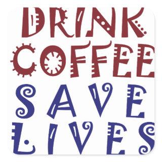 I Just want to drink coffee Save lives Square Sticker