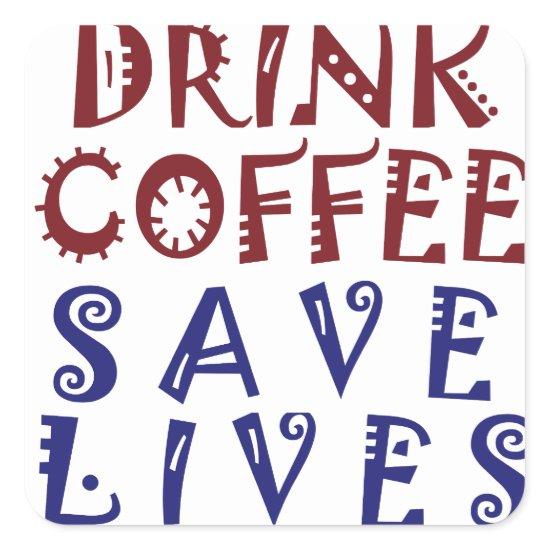 I Just want to drink coffee Save lives Square Sticker