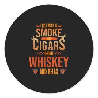 I Just Want To Smoke Cigars Drink Whiskey Relax Classic Round Sticker