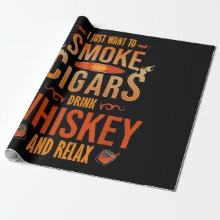 I Just Want To Smoke Cigars Drink Whiskey Relax