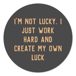 I just work hard and create my own' Inspiring word Classic Round Sticker