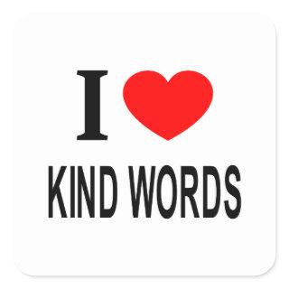 I ❤️ KIND WORDS I LOVE KIND WORDS I HEART KIND WOR SQUARE STICKER