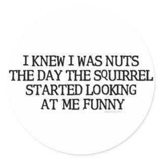 I Knew I Was Nuts Classic Round Sticker