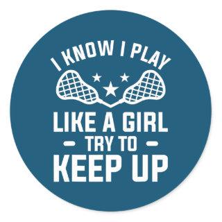I Know I Play Like A Girl Try To Keep Up Lacrosse Classic Round Sticker