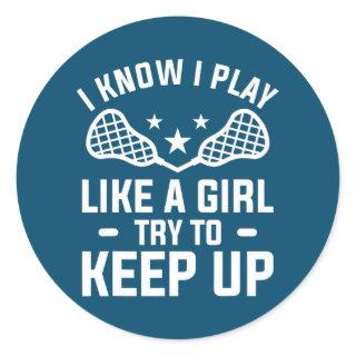 I Know I Play Like A Girl Try To Keep Up Lacrosse Classic Round Sticker