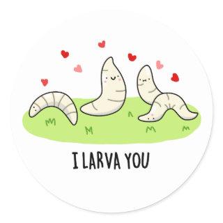 I Larvae You Funny Larvae Love Pun  Classic Round Sticker
