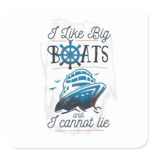 I like Big Boats and I Cannot Lie Square Sticker