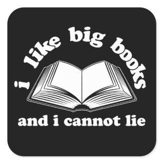 I Like Big Books and I Cannot Lie Square Sticker