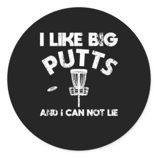 I Like Big Putts And I Can Not Lie Disc Golf Putt Classic Round Sticker