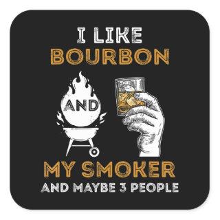 I Like Bourbon My Smoker Maybe 3 People Funny BBQ Square Sticker