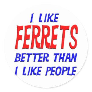 I Like Ferrets Better Than I Like People Sticker