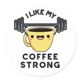 I Like My Coffee Strong Funny Drink Pun  Classic Round Sticker