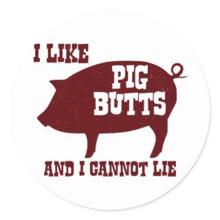 I like Pig Butts and I Cannot Lie BBQ Bacon Classic Round Sticker