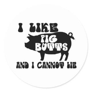 I Like Pig Butts And I Cannot Lie Classic Round Sticker