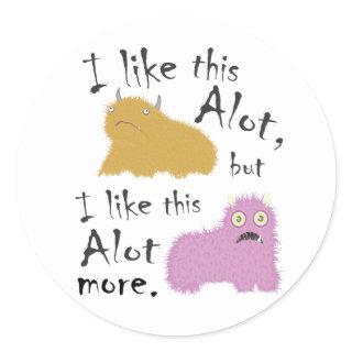 I Like This Alot, But I Like This Alot More Classic Round Sticker