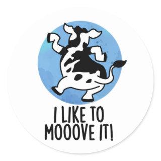 I Like To Moove It Funny Cow Pun  Classic Round Sticker