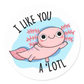 I Like You A Lotl Funny Axolotl Pun  Classic Round Sticker