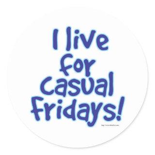I Live for Casual Fridays Classic Round Sticker