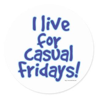 I Live for Casual Fridays Classic Round Sticker