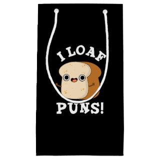 I Loaf Puns Funny Bread Pun Dark BG Small Gift Bag