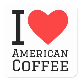 I love American coffee  Square Sticker