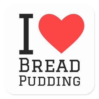 I love bread pudding square sticker
