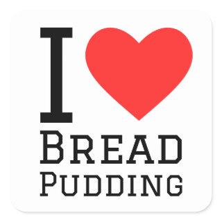 I love bread pudding square sticker