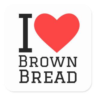 I love brown bread square sticker