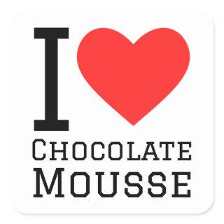 I love chocolate mousse square sticker