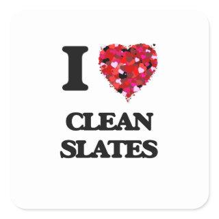I love Clean Slates Square Sticker