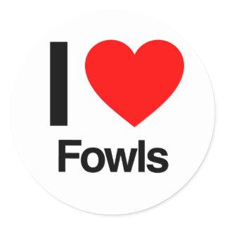 i love fowls classic round sticker