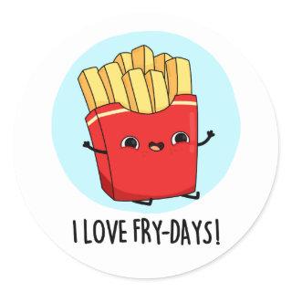 I Love Fry-Days Funny French Fries Pun  Classic Round Sticker