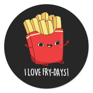 I Love Fry-Days Funny French Fries Pun Dark BG Classic Round Sticker