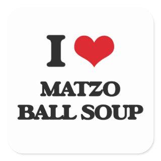 I love Matzo Ball Soup Square Sticker