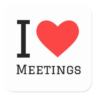 I love meetings square sticker