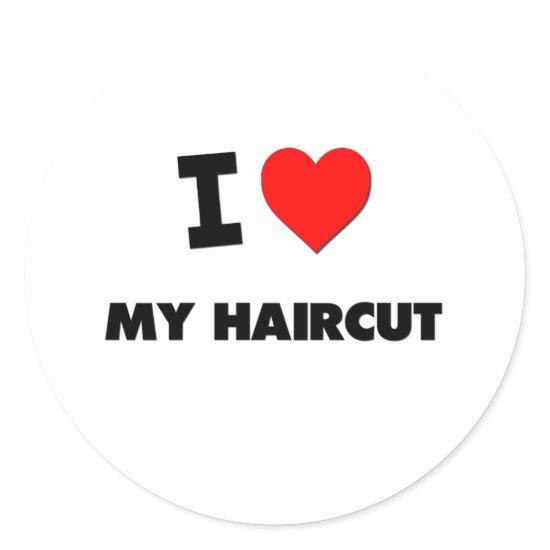 I Love My Haircut Classic Round Sticker