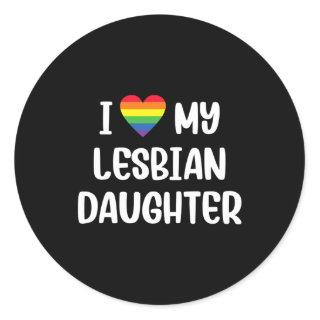 I Love My Lesbian Daughter Supportive Mom Dad Pare Classic Round Sticker