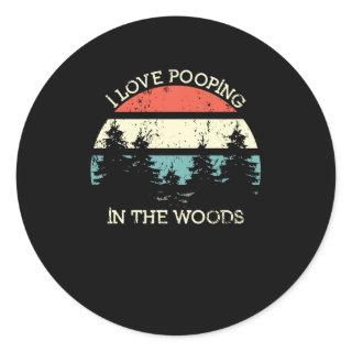 I Love Pooping In The Woods Funny Hiking Forest Classic Round Sticker