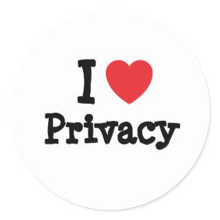 I love Privacy heart custom personalized Classic Round Sticker