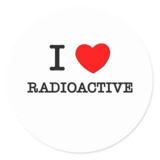 I Love Radioactive Classic Round Sticker