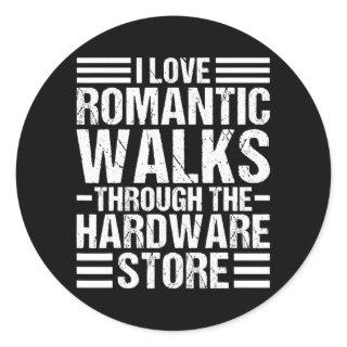 I Love Romantic Walks through the Hardware Store Classic Round Sticker