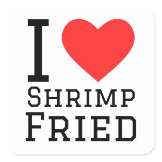i love shrimp fried square sticker